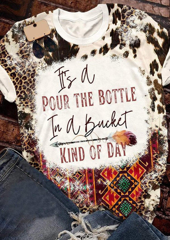 It's A Pour The Bottle In A Bucket Kind Of Day Bleached T-Shirt Tee
