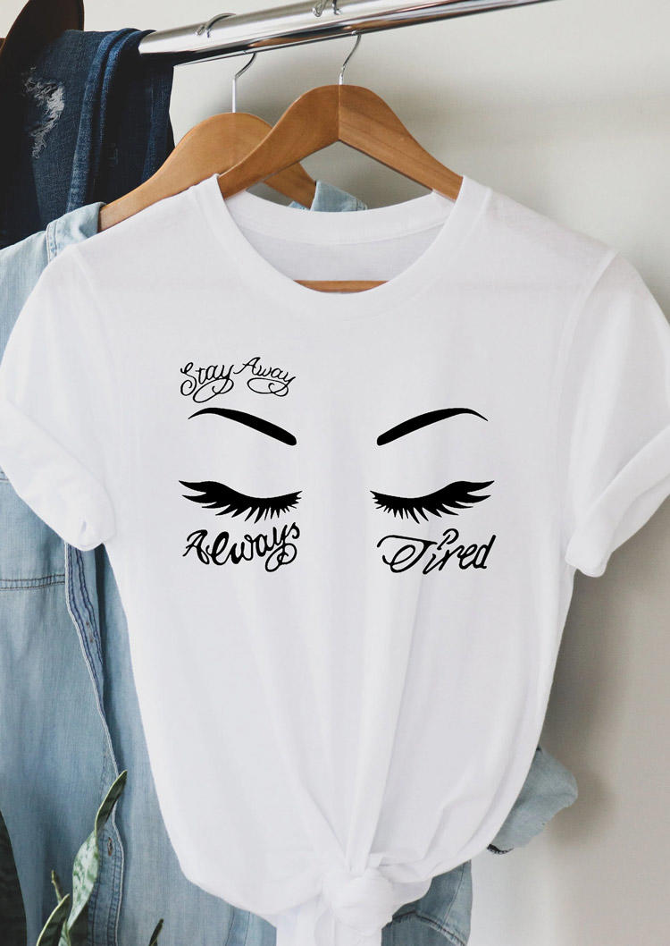 Stay Away Always Tired O-Neck T-Shirt Tee - White