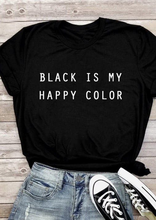 Black Is My Happy Color O-Neck T-Shirt Tee