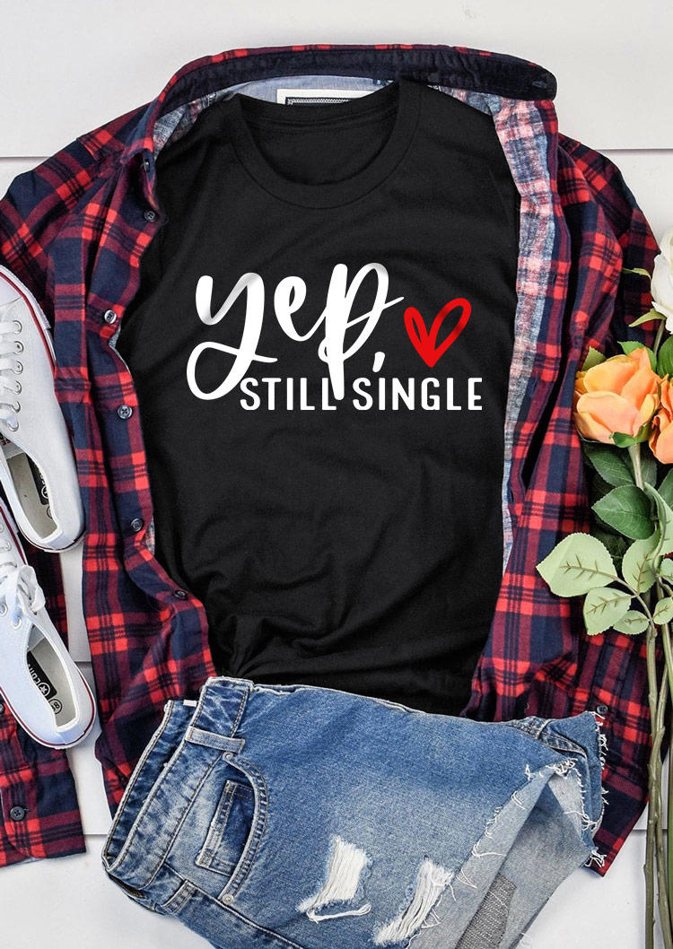 Valentine Yep Still Single O-Neck T-Shirt Tee - Black