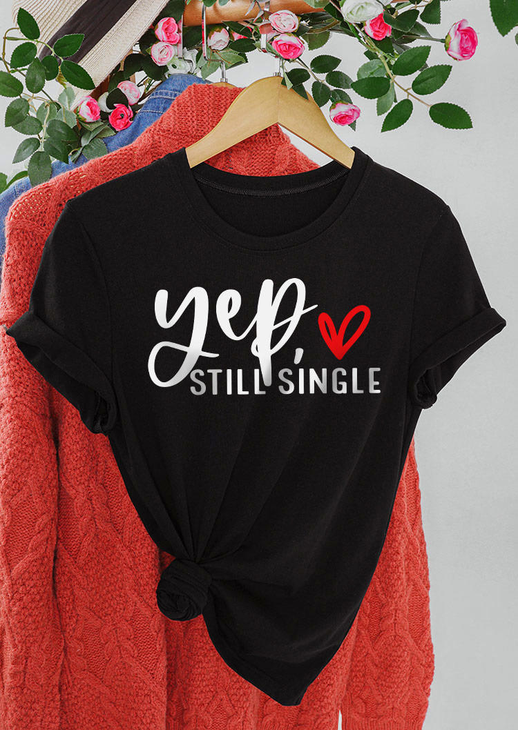 

T-shirts Tees Valentine Yep Still Single O-Neck T-Shirt Tee in Black. Size