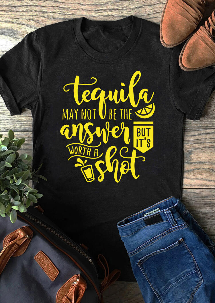 Tequila May Not Be The Answer But It's Worth A Shot  T-Shirt Tee - Black