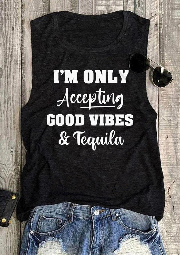 I'm Only Accepting Good Vibes & Tequila O-Neck Tank - Black