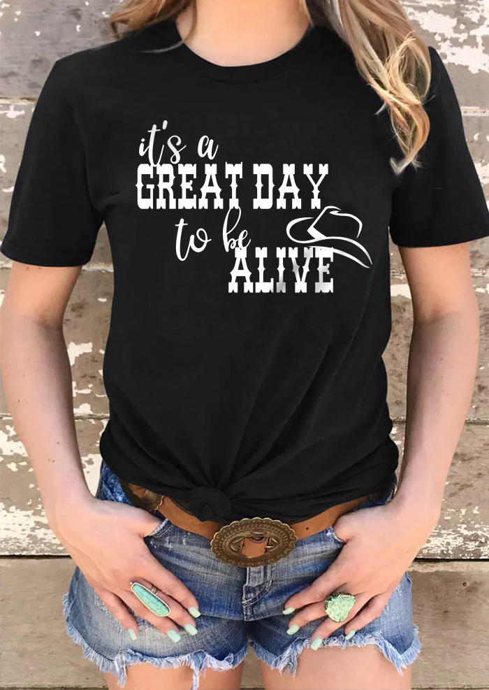 It's A Great Day To Be Alive T-Shirt Tee - Black