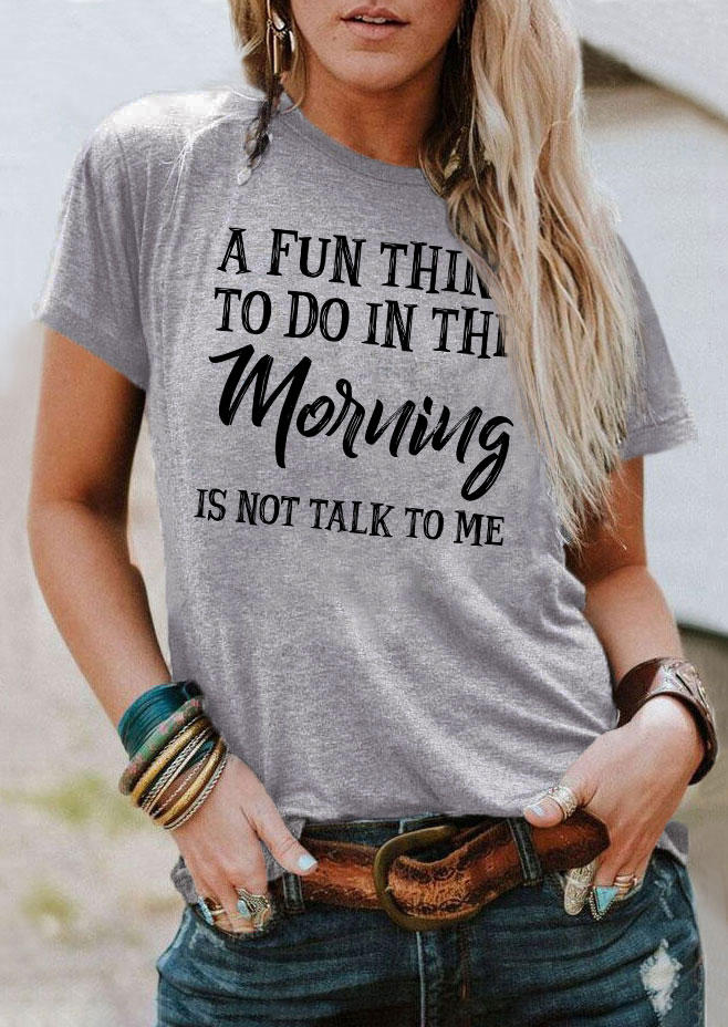 A Fun Thing To Do In the Morning Is Not Talk To Me T-Shirt Tee - Gray
