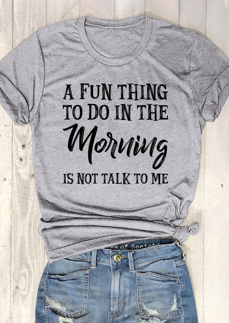 T-shirts Tees A Fun Thing To Do In the Morning Is Not Talk To Me T-Shirt Tee in Gray. Size: L,M,S,XL