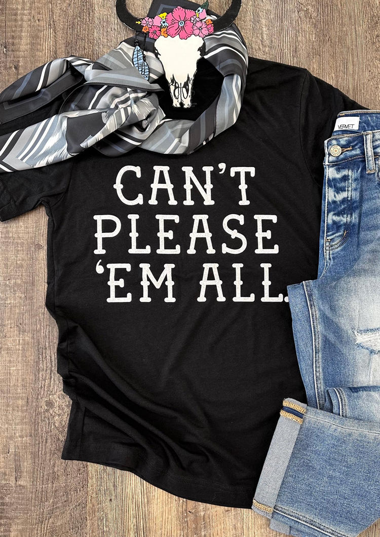 

T-shirts Tees Can't Please 'Em All O-Neck T-Shirt Tee in Black. Size