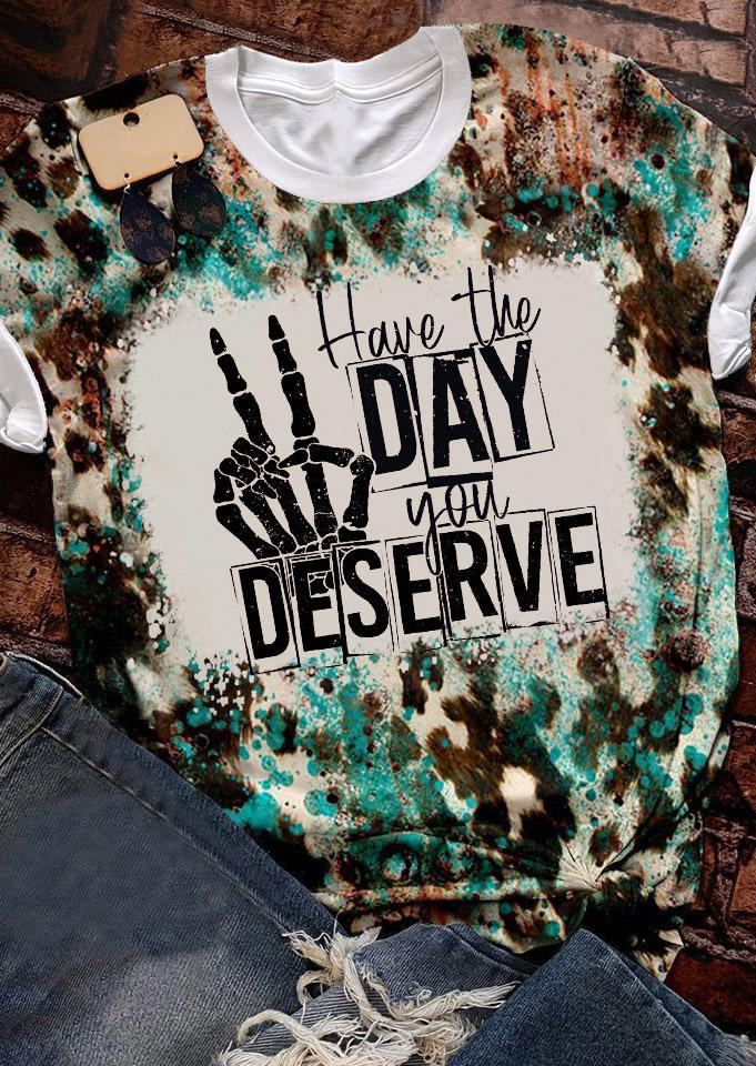Have The Day You Deserve Skeleton Hand T-Shirt Tee