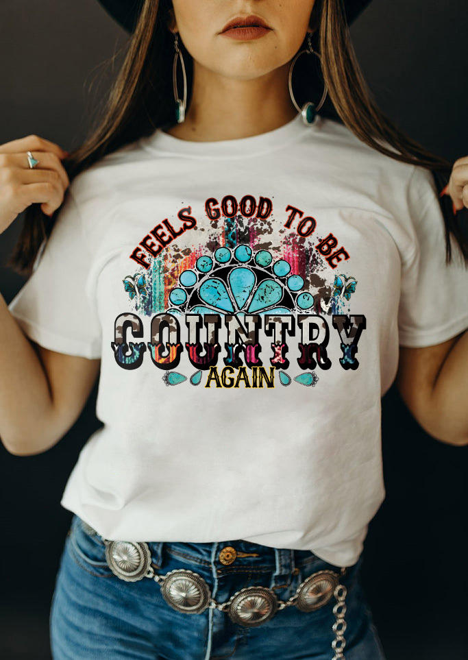 Feels Good To Be Country Again Turquoise T-Shirt Tee - White