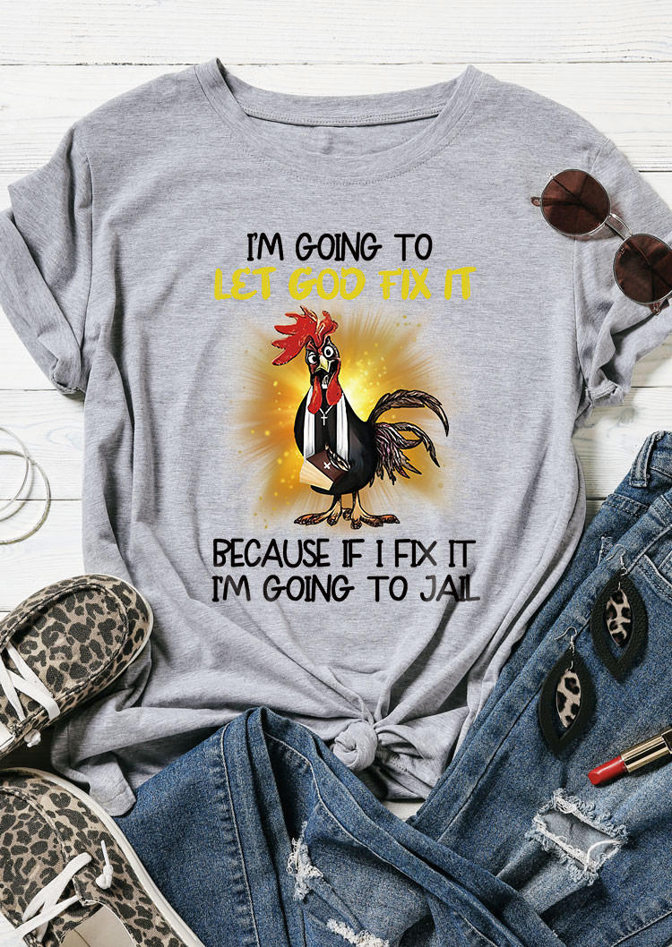 

T-shirts Tees I'm Going To Let God Fix It Because If I Fix It I‘m Going To Jail T-Shirt Tee in Gray. Size