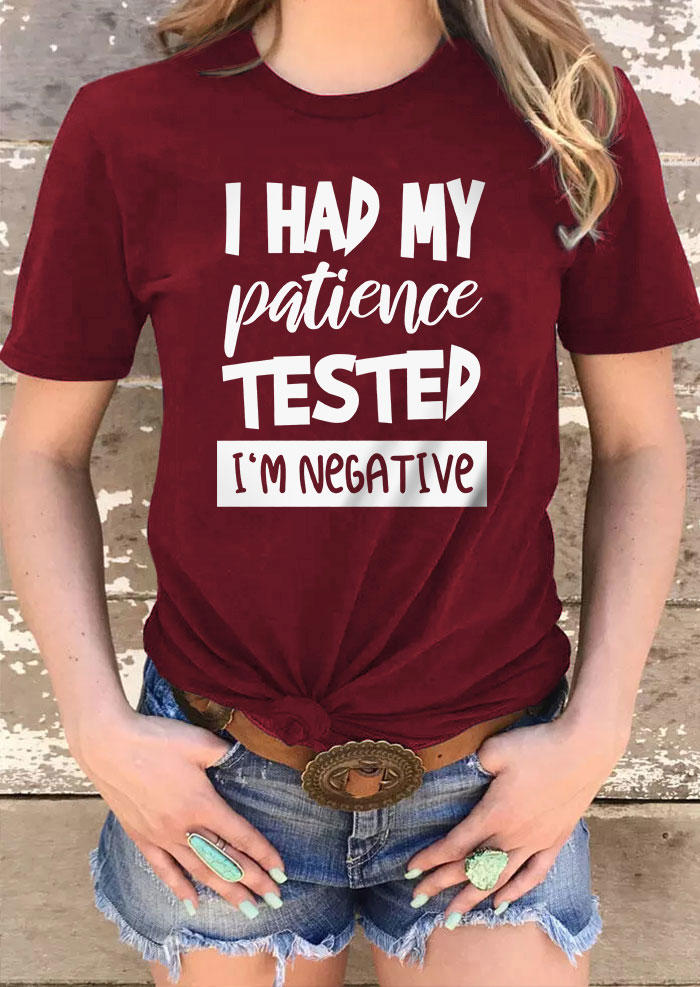 I Had My Patience Tested I'm Negative T-Shirt Tee - Burgundy