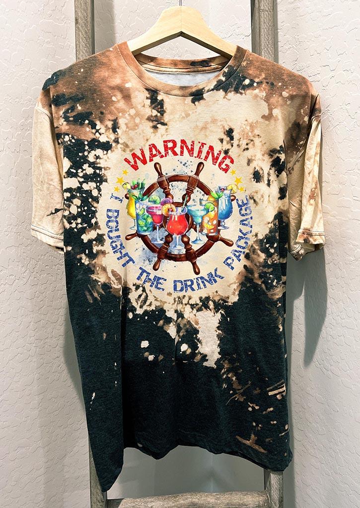 Warning I Bought The Drink Package Bleached T-Shirt Tee