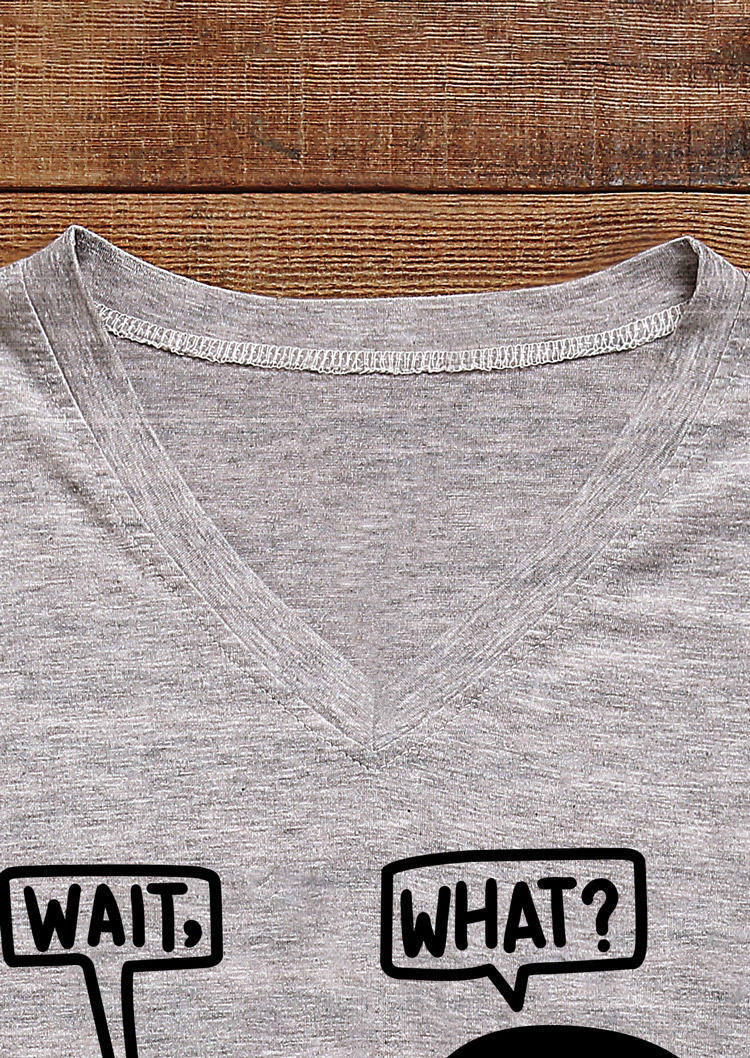 Wait What Graphic V-Neck T-Shirt Tee - Gray