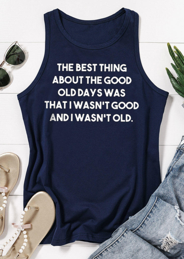 

Tank Tops The Best Thing About the Good Old Days Was That I Wasn't Good And I Wasn't Old Tank Top - Navy Blue in Blue. Size: L