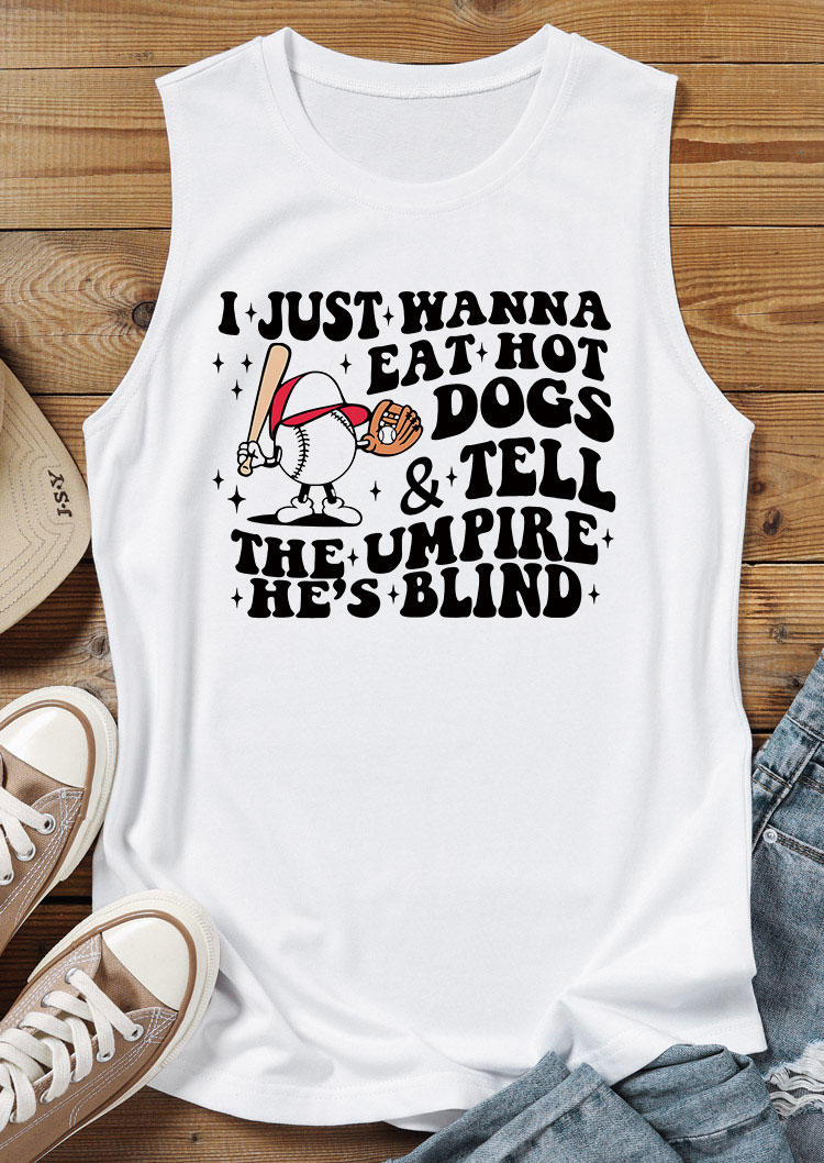 

Tank Tops I Just Wanna Eat Hot Dogs & Tell The Umpire He' Blind Baseball Tank Top in White. Size: L,M,,XL