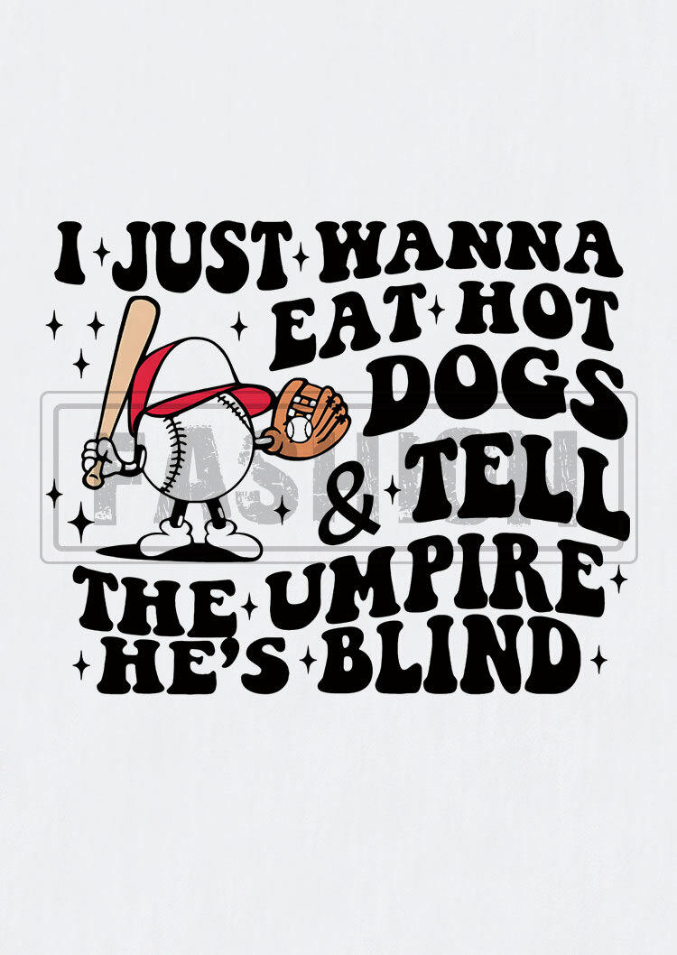 I Just Wanna Eat Hot Dogs & Tell The Umpire He's Blind Baseball Tank - White
