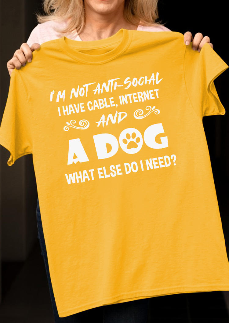 I'm Not Anti-Social I Have Cable Internet And A Dog What Else Do I Need T-Shirt Tee - Yellow