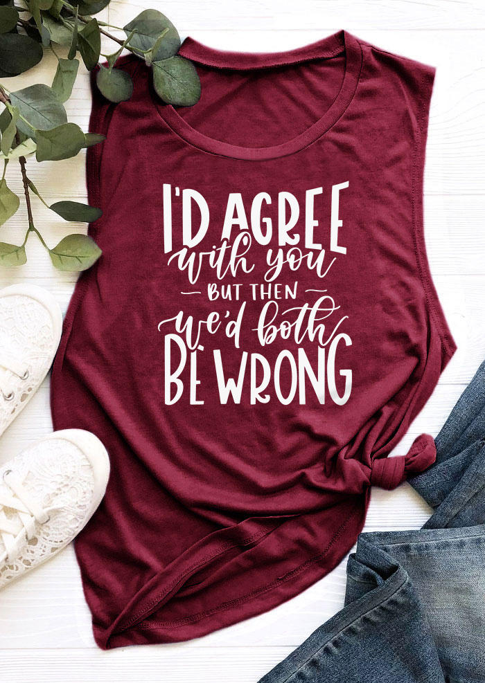 

Tank Tops I'd Agree With You But Then We'd Both Be Wrong Tank Top - Burgundy in Red. Size