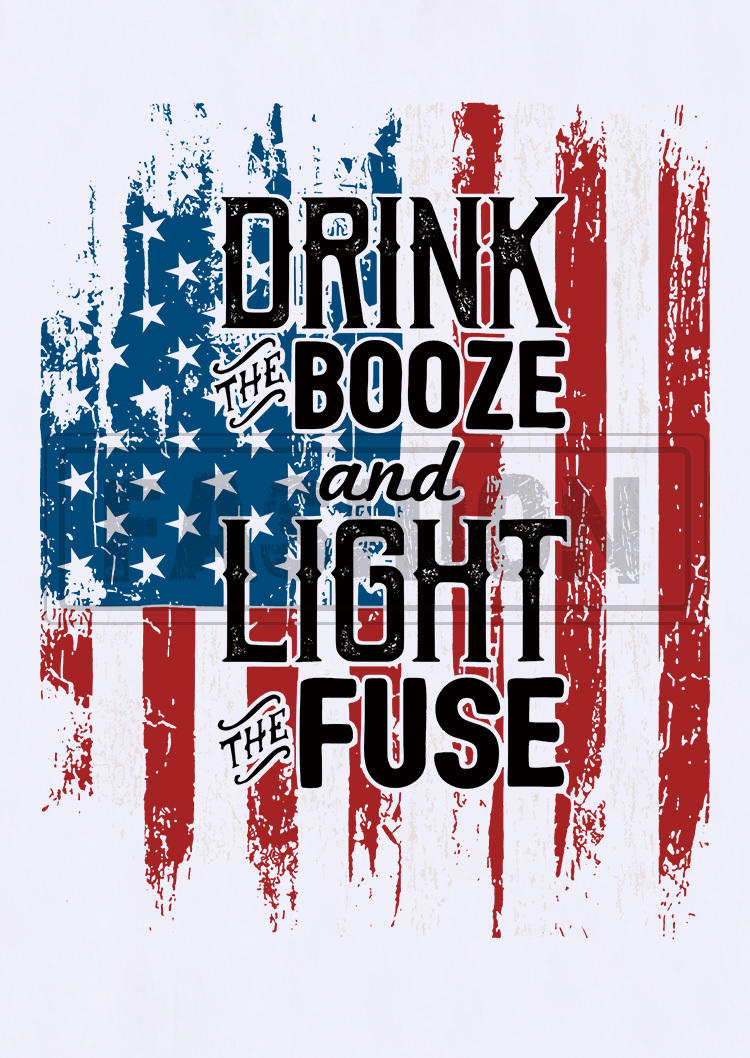 Drink The Booze And Light The Fuse American Flag Tank - White
