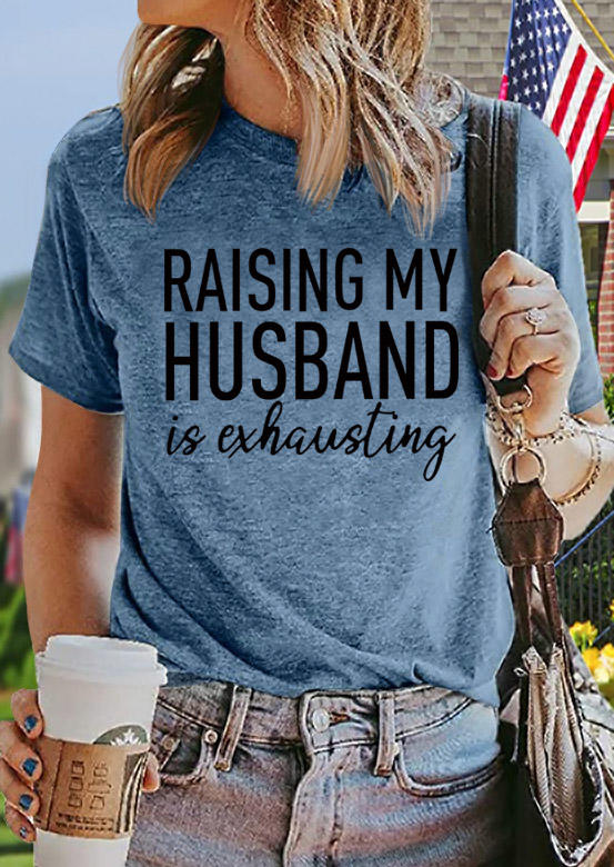 

T-shirts Tees Raising My Husband Is Exhausting T-Shirt Tee in Blue. Size