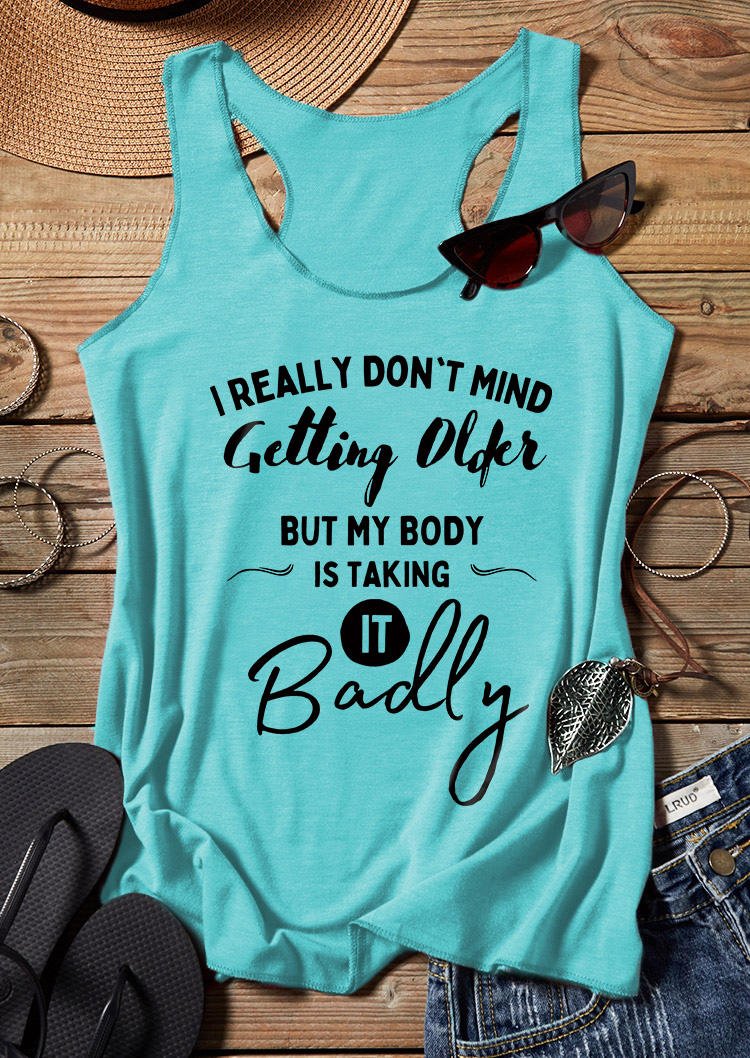 

Tank Tops I Really Don't Mind Getting Older But My Body Is Taking It Badly Tank Top - Cyan in Blue. Size