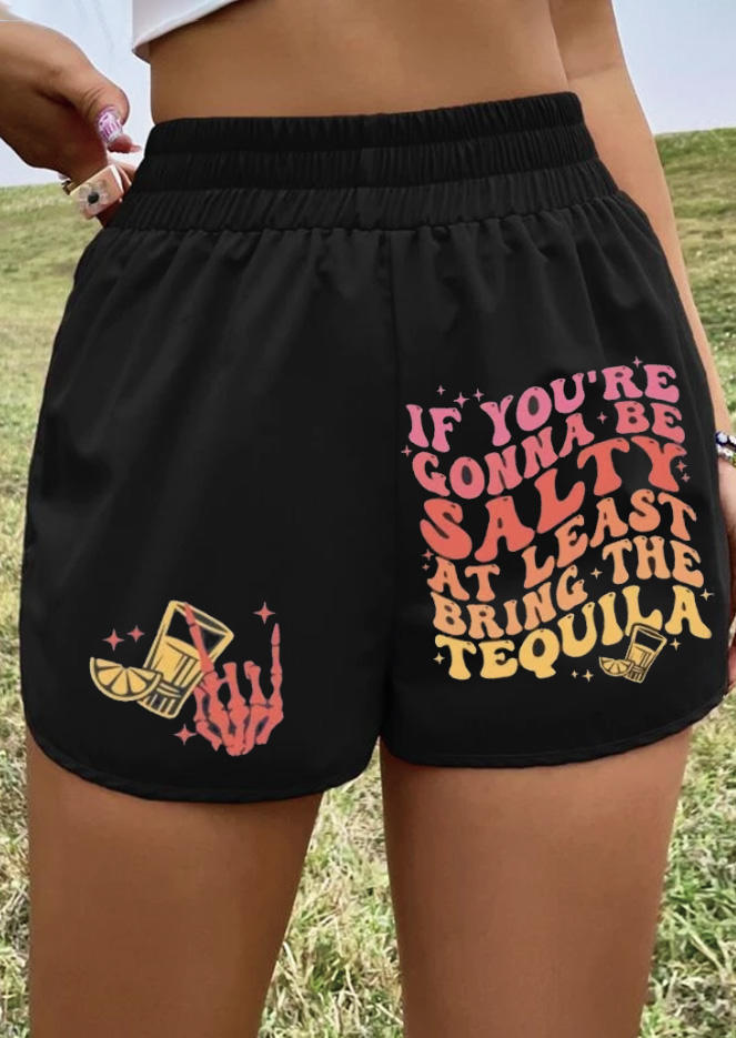 

Shorts If You're Gonna Be Salty At Least Bring The Tequila Shorts in Black. Size: L,M,,XL