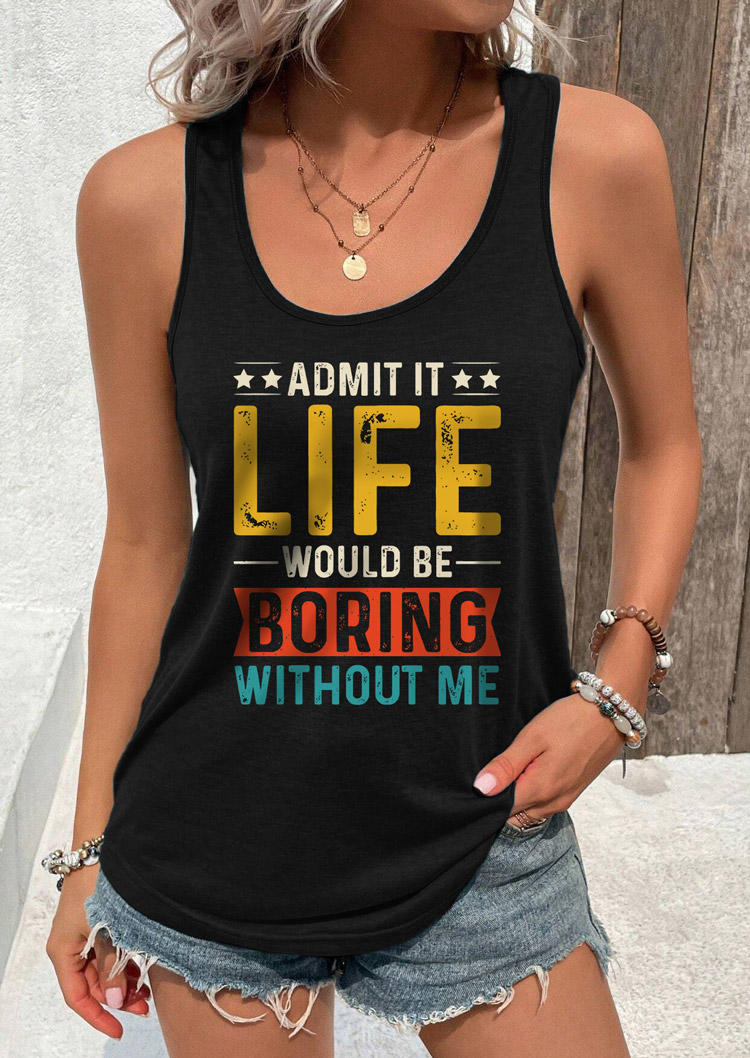 

Tank Tops Admit It Life Would Be Boring Without Me Hollow Out Tank Top in Black. Size