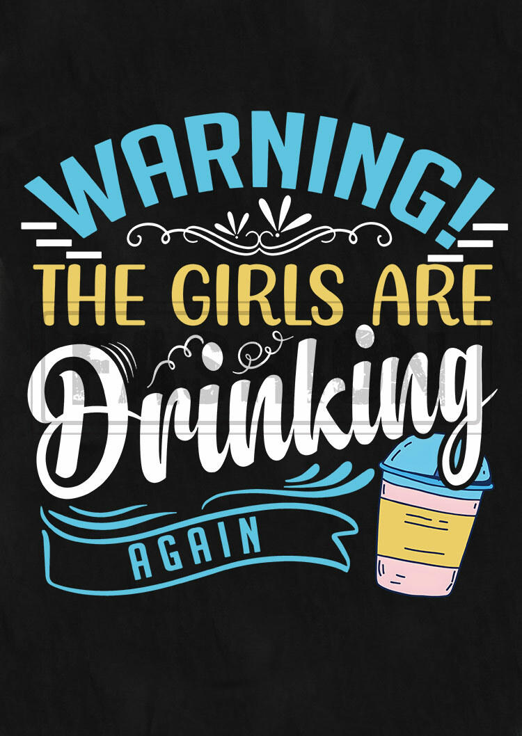 Warning The Girls Are Drinking Again T-Shirt Tee - Black