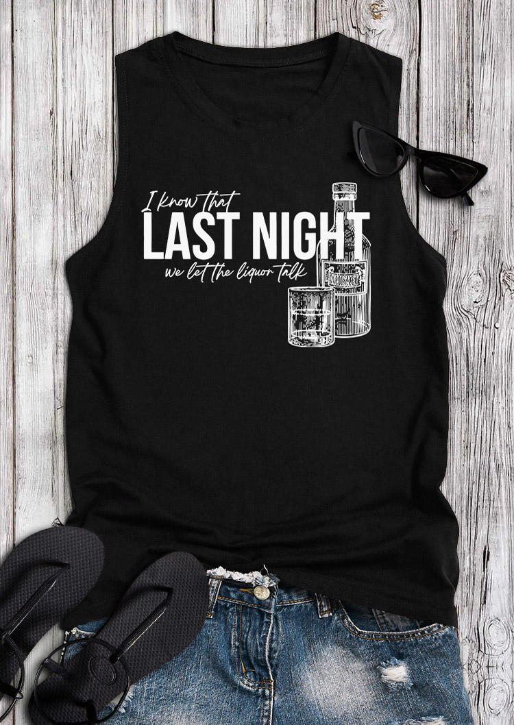 

Tank Tops Last Night We Let The Liquor Talk Tank Top in Black. Size