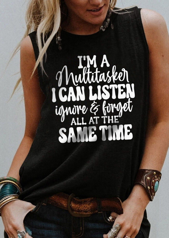 

Tank Tops I'm A Multitasker I Can Listen Ignore And Forget All At The Same Time Tank Top in Black. Size: L,M,,XL