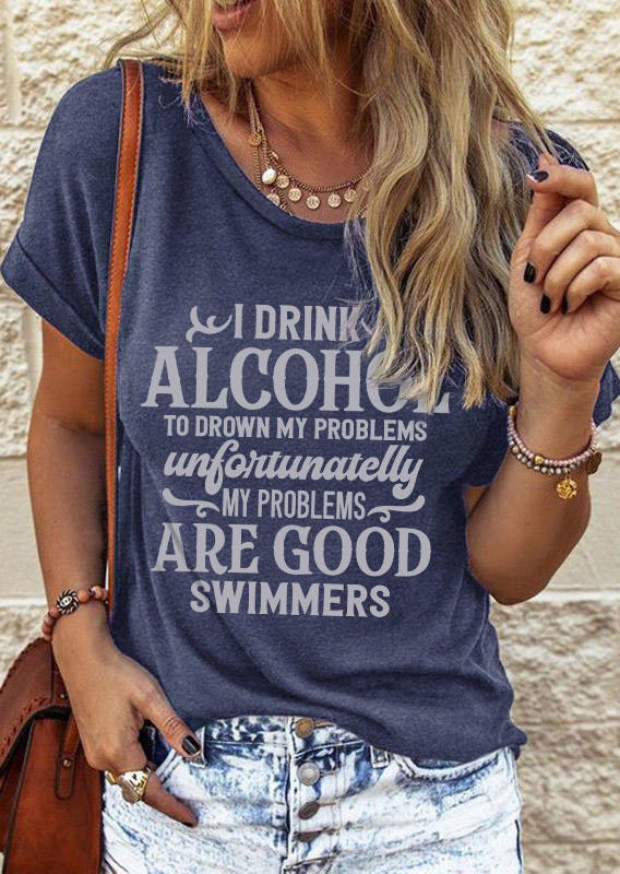 

T-shirts Tees I Drink To Drown My Problems Unfortunatelly My Problems Are Good Swimmers T-Shirt Tee - Navy Blue in Blue. Size