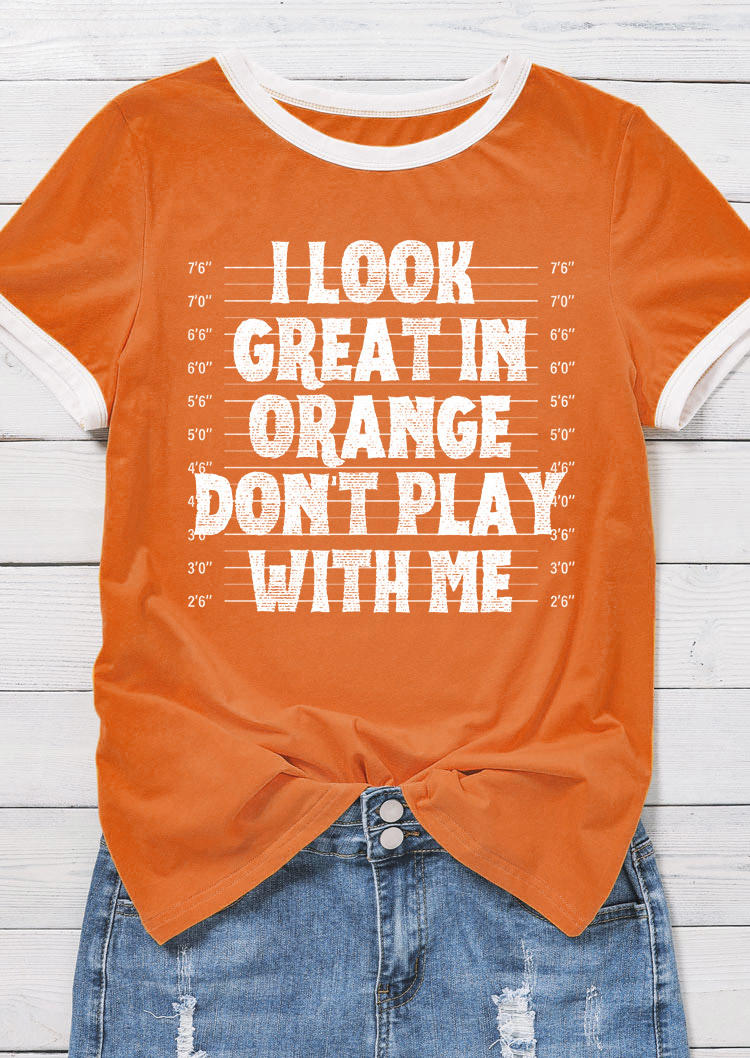 

T-shirts Tees I Look Great In Orange Don't Play With Me T-Shirt Tee in Orange. Size