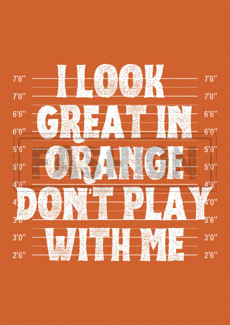 I Look Great In Orange Don't Play With Me T-Shirt Tee
