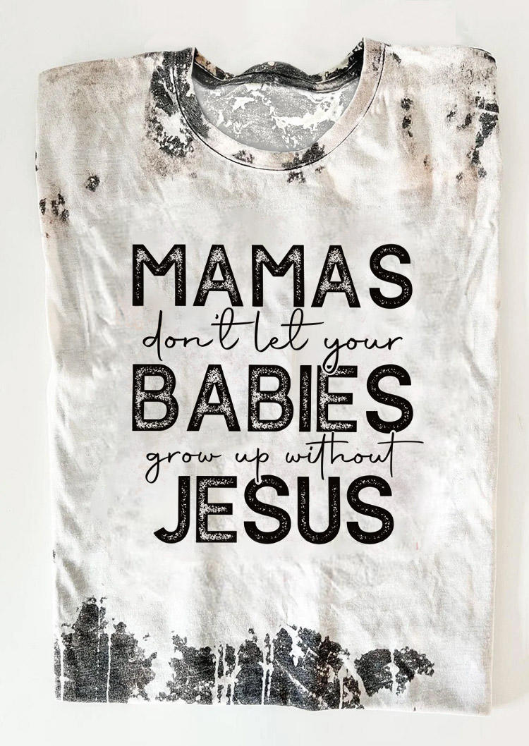 

T-shirts Tees Mamas Don't Let Your Babies Grow Up Without Jesus Tie Dye T-Shirt Tee in Multicolor. Size: L,M,,XL