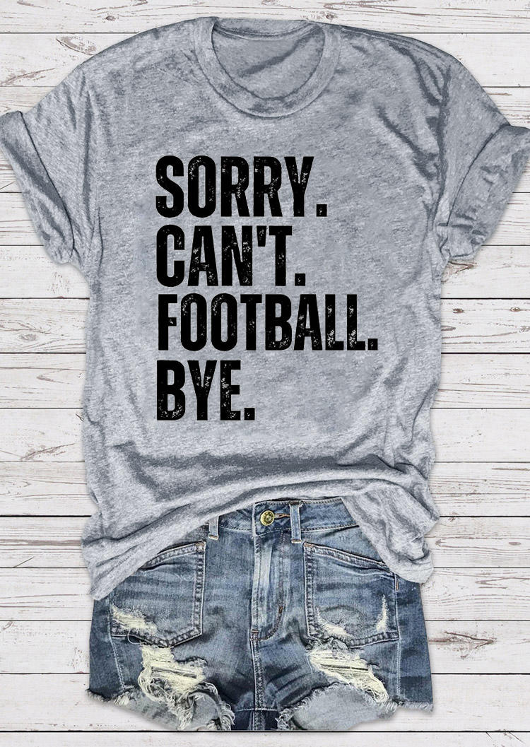

T-shirts Tees Sorry Can't Football Bye O-Neck T-Shirt Tee in Gray. Size