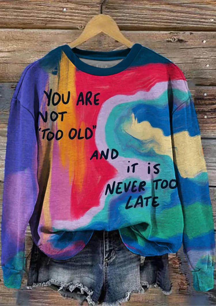 

Sweatshirts You Are Not Too Old And It Is Never Too Late Tie Dye Sweatshirt in Multicolor. Size: L,M,,XL